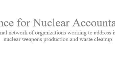 NATIONAL NETWORK OF WATCHDOG GROUPS OPPOSES FUNDING FOR NUCLEAR WEAPONS TEST PREP: CALLS PROPOSAL “DANGEROUSLY DESTABILIZING” AND “ABSOLUTELY UNACCEPTABLE.”