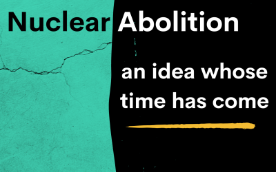 New Report! “Nuclear Abolition: An idea whose time has come”