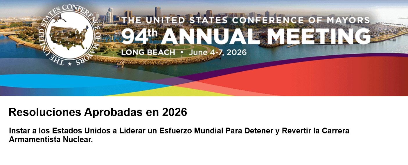 La Conferencia de Alcaldes de EE. UU. Aprueba una Resolución para Detener y Revertir la Nueva Carrera Armamentista Nuclear en su 94.ª Reunión Anual